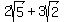 2sqrt%285%29%2B3sqrt%282%29