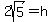2sqrt%285%29=h