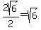 2sqrt%286%29%2F2=sqrt%286%29