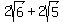 2sqrt%286%29+%2B+2sqrt%285%29
