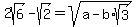 2sqrt%286%29+-+sqrt%282%29=+sqrt%28a-b%2Asqrt%283%29%29