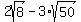 2sqrt%288%29+-+3%2Asqrt%2850%29