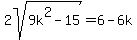 2sqrt%289k%5E2-15%29=+6-6k