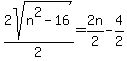 2sqrt%28n%5E2-16%29%2F2=2n%2F2-4%2F2