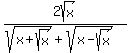 2sqrt%28x%29%2F%28sqrt%28x%2Bsqrt%28x%29%29%2Bsqrt%28x-sqrt%28x%29%29%29