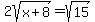 2sqrt%28x%2B8%29=sqrt%2815%29