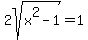 2sqrt%28x%5E2-1%29=1