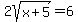 2sqrt%28x+%2B+5%29+=+6