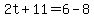 2t%2B11=+6-8