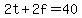 2t%2B2f=40
