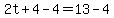 2t%2B4-4=13-4