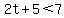 2t%2B5+%3C+7