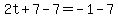 2t%2B7-7=-1-7