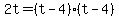 2t=%28t-4%29%28t-4%29
