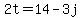 2t=14-3j