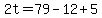 2t=79-12%2B5