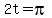 2t=pi
