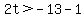 2t%3E-13-1