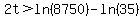 2t%3Eln%288750%29-ln%2835%29