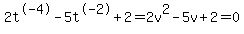 2t%5E-4-5t%5E-2%2B2=2v%5E2-5v%2B2=0