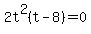 2t%5E2%28t+-+8%29+=+0