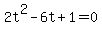 2t%5E2+-6t%2B+1+=+0