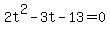 2t%5E2-3t-13+=+0