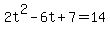 2t%5E2-6t%2B7=14
