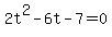 2t%5E2-6t-7=0