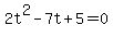 2t%5E2-7t%2B5+=+0