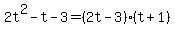 2t%5E2-t-3=%282t-3%29%28t%2B1%29