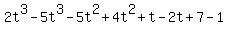 2t%5E3-5t%5E3-5t%5E2%2B4t%5E2%2Bt-2t%2B7-1