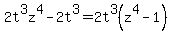 2t%5E3z%5E4+-+2t%5E3+=+2t%5E3%28z%5E4-1%29
