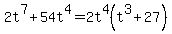 2t%5E7%2B54t%5E4=2t%5E4%28t%5E3%2B27%29
