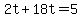 2t+%2B+18t+=+5