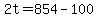 2t+=+854-100