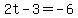2t+-+3+=+-6