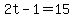 2t-1=15