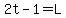 2t-1=L