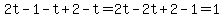 2t-1-t%2B2-t=2t-2t%2B2-1=1