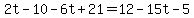 2t-10-6t%2B21=12-15t-5