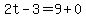 2t-3=9%2B0