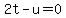 2t-u=0