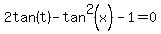 2tan%28t%29-tan%5E2%28x%29-1=0