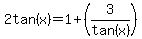 2tan%28x%29=1%2B%283%2Ftan%28x%29%29