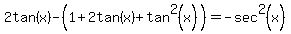 2tan%28x%29-%281%2B2tan%28x%29%2Btan%5E2%28x%29%29=-sec%5E2%28x%29