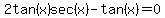 2tan%28x%29sec%28x%29-tan%28x%29=0