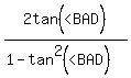 2tan%5E%22%22%28%22%3CBAD%22%29%2F%281-tan%5E2%28%22%3CBAD%22%29%29