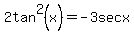 2tan%5E2%28x%29=-3secx