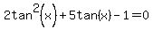 2tan%5E2%28x%29+%2B5tan%28x%29+-1+=+0